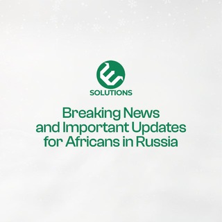 Telegram profile photo for Breaking News and Important Updates for Africans in Russia by E-Solutions.