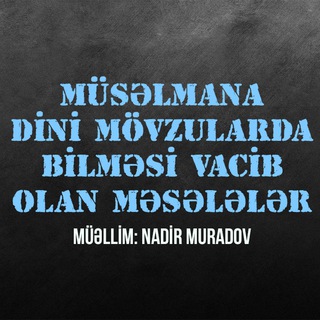 Telegram profile photo for Müsəlmana dini mövzularda bilməsi vacib olan məsələlər