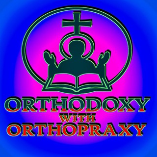 Telegram profile photo for Orthodoxy with Orthopraxy