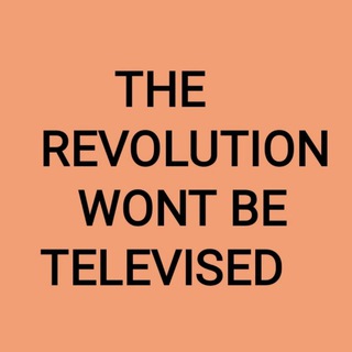 Telegram profile photo for REVOLUTION WONT BE TELEVISED channel