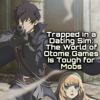 Telegram profile photo for Trapped in a Dating Sim: The World of Otome Games Is Tough for Mobs