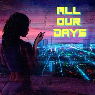 Telegram profile photo for All Our Days 👾